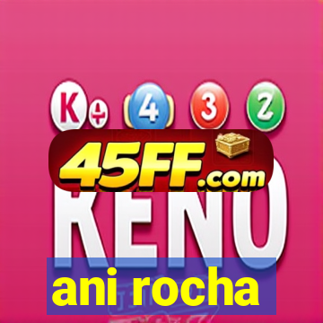 ani rocha